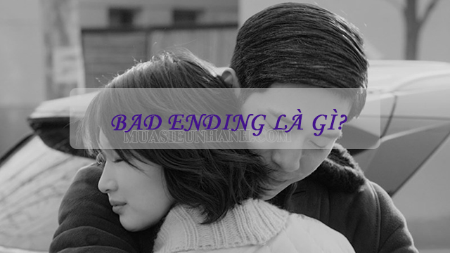 Bad ending có nghĩa là kết thúc không có hậu