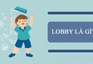 Lobby là thuật ngữ được sử dụng phổ biến ở nhiều nước trên thế giới